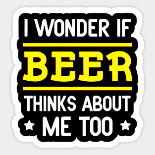 I Wonder If Beer Thinks About Me Too Sticker